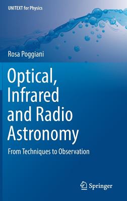 Optical, Infrared and Radio Astronomy: From Techniques to Observation (Unitext for Physics) By Rosa Poggiani Cover Image