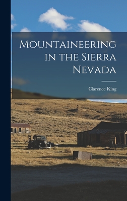 Mountaineering in the Sierra Nevada By Clarence King Cover Image
