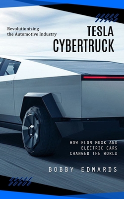 Tesla Cybertruck: Revolutionizing the Automotive Industry (How Elon Musk and Electric Cars Changed the World) Cover Image