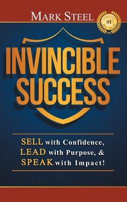Invincible Success: Sell with Confidence, Lead with Purpose, & Speak with Impact! Cover Image
