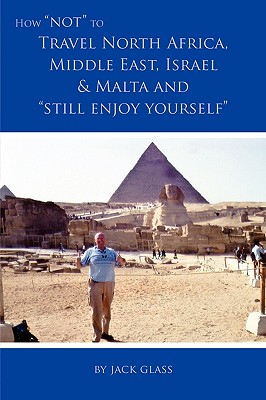 How Not to Travel North Africa, Middle East, Israel and Malta and Still Enjoy Yourself Cover Image