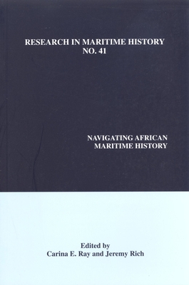 Navigating African Maritime History (Research in Maritime History Lup) By Carina E. Ray (Editor), Jeremy Rich (Editor) Cover Image