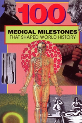 100 Medical Milestones That Shaped World History By Ruth Dejauregui Cover Image