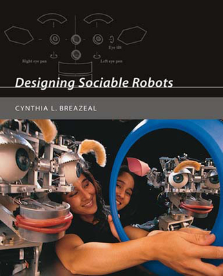 Designing Sociable Robots (Intelligent Robotics and Autonomous Agents series)