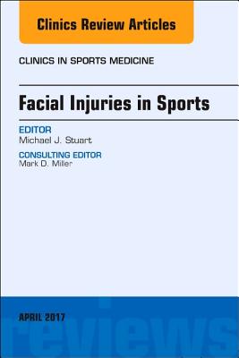 Facial Injuries in Sports, an Issue of Clinics in Sports Medicine: Volume 36-2 (Clinics: Orthopedics #36) Cover Image