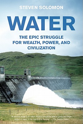 Water: The Epic Struggle for Wealth, Power, and Civilization By Steven Solomon Cover Image