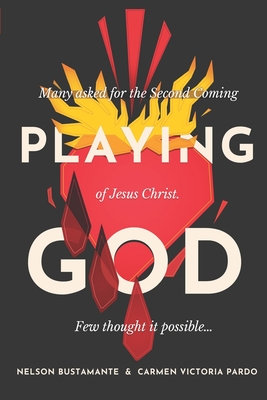 Playing God: Many asked for the Second Coming of Jesus Christ. Few thought it possible... (Playing God. Many Asked for the Second Coming of Jesus Christ. Few Thought It Possible #1)
