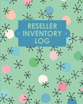Reseller Inventory Log Book: Online Seller Planner and Organizer, Income Expense Tracker, Clothing Resale Business, Accounting Log For Resellers Cover Image