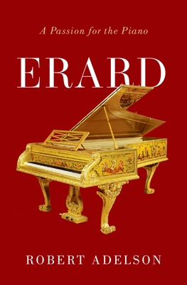 Erard: A Passion for the Piano By Robert Adelson Cover Image