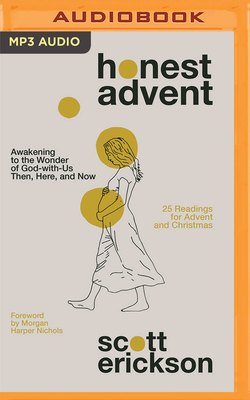 Honest Advent: Awakening to the Wonder of God-With-Us Then, Here, and Now By Scott Erickson, Morgan Harper Nichols (Foreword by), Scott Erickson (Read by) Cover Image