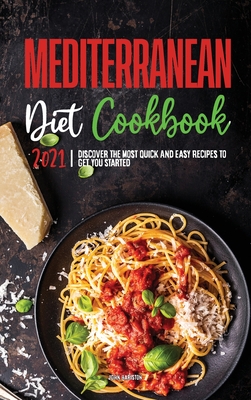 Mediterranean Diet Cookbook 2021: Discover the most Quick & Easy Recipes to Get You Started Cover Image