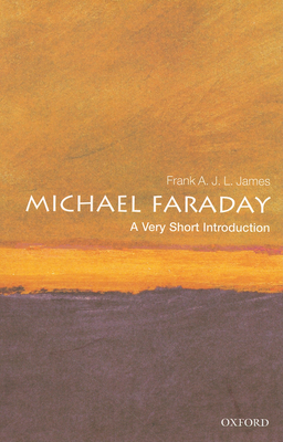 Michael Faraday: A Very Short Introduction (Very Short Introductions #253) By Frank A. J. L. James Cover Image