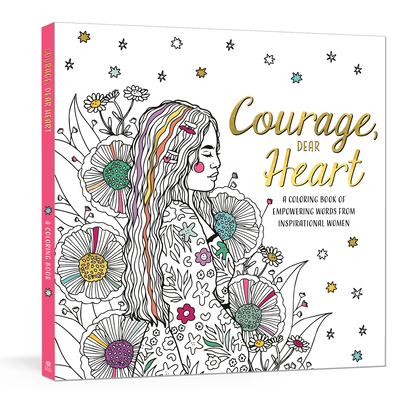 Courage, Dear Heart: A Coloring Book of Empowering Words from Inspirational Women By Ink & Willow Cover Image