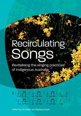 Recirculating Songs: Revitalising the singing practices of Indigenous Australia cover