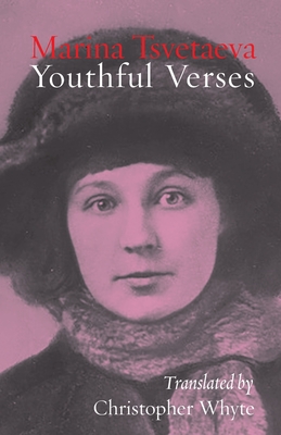 Youthful Verses By Marina Tsvetaeva, Christopher Whyte (Translator) Cover Image