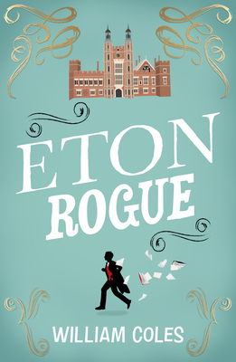 Eton Rogue: 'A Delicious Tale in Which Class, Politics, and a Toxic Press All Jostle for Our Horrified Attention' the Wall Street Cover Image