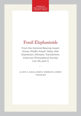 Fossil Elephantoids: From the Hominid-Bearing Awash Group, Middle Awash Valley, Afar Depression, Ethiopia, Transactions, American Philosophical Societ (Transactions of the American Philosophical Society #714)
