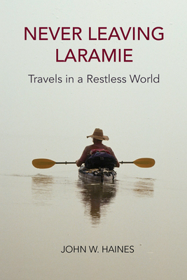 Never Leaving Laramie: Travels in a Restless World