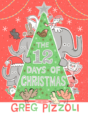 The 12 Days of Christmas By Greg Pizzoli, Greg Pizzoli (Illustrator), Greg Pizzoli (Cover design or artwork by) Cover Image