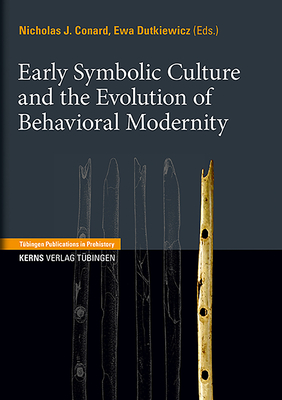 Early Symbolic Culture and the Evolution of Behavioral Modernity By Nicholas J. Conard (Editor), Ewa Dutkiewicz (Editor) Cover Image