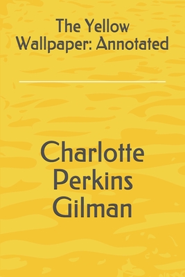 The Yellow Wallpaper Annotationspdf  By Charlotte Perkins Gilman It is  very seldom that mere ordinary people like John and myself secure ancestral   Course Hero