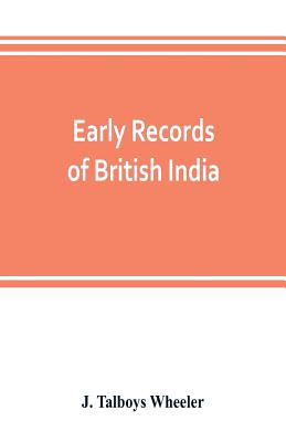 Early records of British India: a history of the English settlements in India, as told in the Government Records, the works of old travellers and othe Cover Image