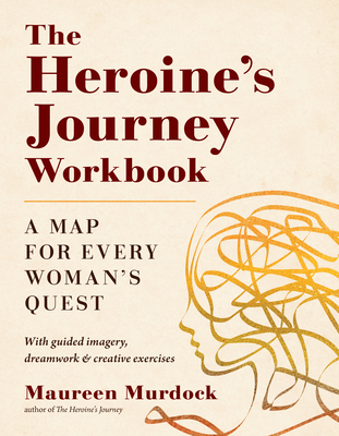 The Heroine's Journey Workbook: A Map for Every Woman's Quest Cover Image