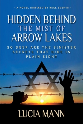 Hidden Behind the Mist of Arrow Lakes: So Deep Are the Sinister Secrets That Hide in Plain Sight Cover Image
