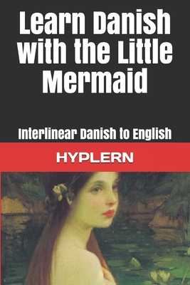 Learn Danish with The Little Mermaid: Interlinear Danish to English By Bermuda Word Hyplern, Kees Van Den End Cover Image