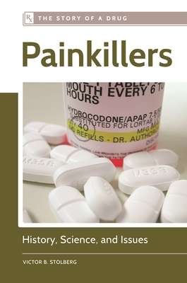 Painkillers: History, Science, and Issues (Story of a Drug) By Victor B. Stolberg Cover Image