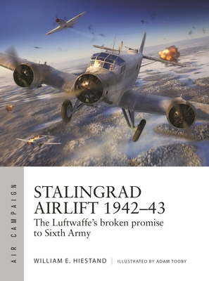 Stalingrad Airlift 1942–43: The Luftwaffe's broken promise to Sixth Army (Air Campaign #34)