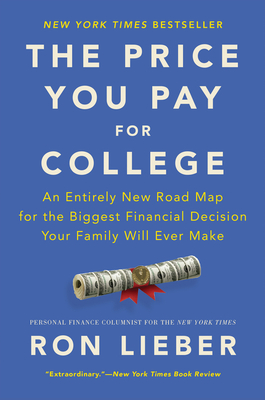 The Price You Pay for College: An Entirely New Road Map for the Biggest Financial Decision Your Family Will Ever Make By Ron Lieber Cover Image