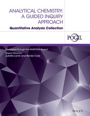 Analytical Chemistry: A Guided Inquiry Approach Quantitative Analysis Collection By Cole, Juliette Lantz, The Pogil Project Cover Image
