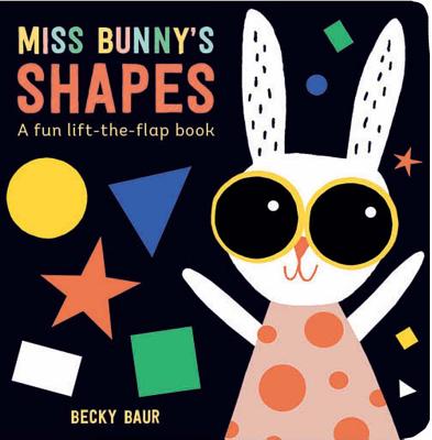 Miss Bunny's Shapes: A Fun Lift-The-Flap Book By Becky Baur Cover Image