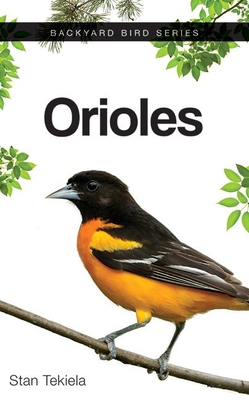Orioles (Backyard Bird Feeding Guides) By Stan Tekiela Cover Image
