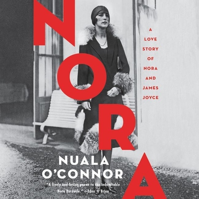 Nora: A Love Story of Nora and James Joyce By Nuala O'Connor, Jenn McGuirk (Read by) Cover Image