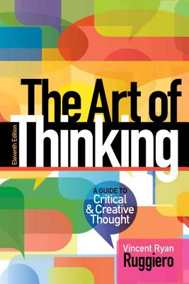 The Art of Thinking: A Guide to Critical and Creative Thought By Vincent Ruggiero Cover Image