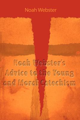 Noah Webster's Advice to the Young and Moral Catechism Cover Image