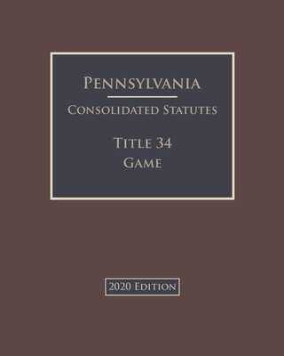 Pennsylvania Consolidated Statutes Title 34 Game 2020 Edition Cover Image