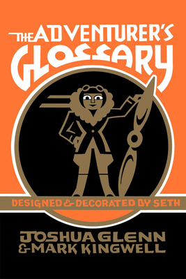 The Adventurer's Glossary By Joshua Glenn, Mark Kingwell, Seth (Illustrator) Cover Image
