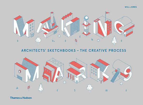 Making Marks: Architects' Sketchbooks - The Creative Process Cover Image