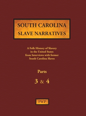 South Carolina Slave Narratives - Parts 3 & 4: A Folk History of Slavery in the United States from Interviews with Former Slaves (Fwp Slave Narratives #14)