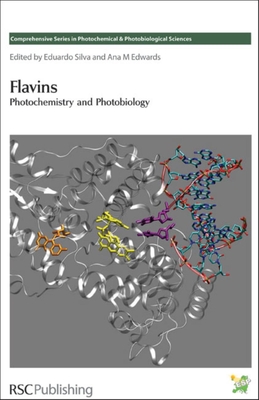 Flavins: Photochemistry and Photobiology (Comprehensive Series in Photochemistry and Photobiology #6) By Christopher W. M. Kay (Contribution by), Eduardo Silva (Editor) Cover Image