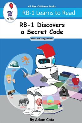 RB-1 Discovers a Secret Code: Short and Long Vowels (RB-1 Learns to Read Series)