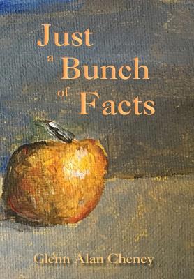Just a Bunch of Facts By Glenn Alan Cheney Cover Image