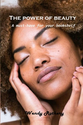 The power of beauty: A must-have for your bookshelf By Wendy Rothery Cover Image