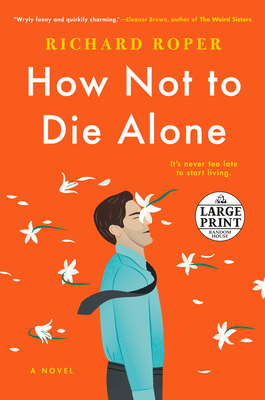 How Not to Die Alone By Richard Roper Cover Image