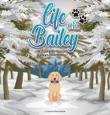 Life of Bailey: Bailey's First Winter By Sensei Paul David Cover Image