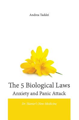 The 5 Biological Laws Anxiety and Panic Attacks: Dr. Hamer's New Medicine (5 Biological Laws and New Germanic Medicine)