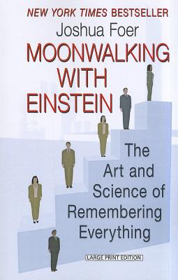 Moonwalking with Einstein: The Art and Science of Remembering Everything By Joshua Foer Cover Image